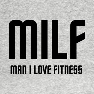 MAN I LOVE FITNESS ( MILF) T-Shirt